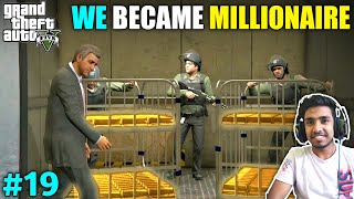 GOLD ROBBERY MADE US MILLIONAIRE  GTA V GAMEPLAY 19 [upl. by Nakashima]