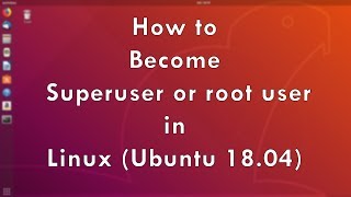 How to Become Root User in Linux Ubuntu 1804 [upl. by Rind]