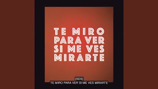 Te Miro Para Ver Si Me Ves Mirarte [upl. by Jeromy]