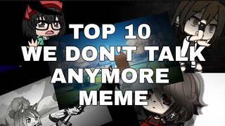 Top 10 we dont talk anymore meme  Gacha Life [upl. by Irelav376]