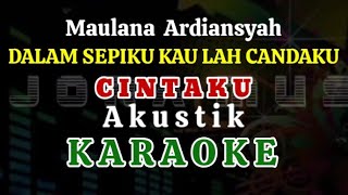 DALAM SEPIKU KAU LAH CANDAKU  CINTAKU  Maulana Ardiansyah Karaoke Akustik [upl. by Guerin822]