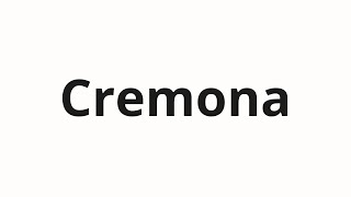 How to pronounce Cremona [upl. by Melnick]