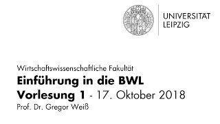 Einführung in die BWL  Vorlesung 1  Universität Leipzig  WiSe 201819 [upl. by Chak184]