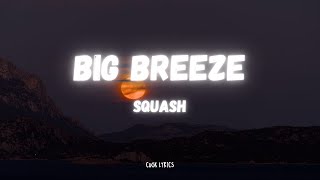 Squash  Big Breeze Lyrics [upl. by Hluchy]