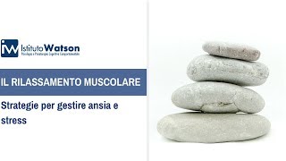 Strategie per gestire ansia e stress  IL RILASSAMENTO MUSCOLARE [upl. by Eiznekam]