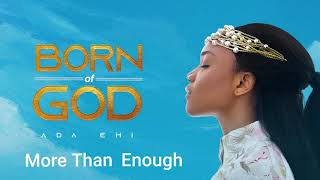 Ada Ehi  More Than Enough  BORN OF GOD [upl. by Ikila]