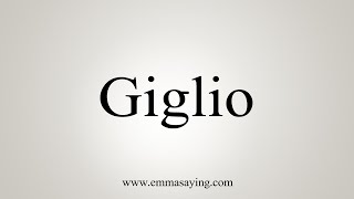 How To Say Giglio [upl. by Foulk]