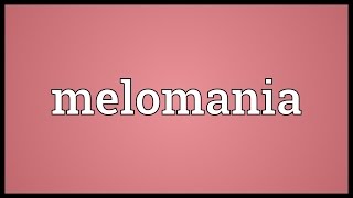 Melomania Meaning [upl. by Pero]