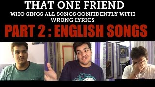 That one friend who sings all songs confidently with wrong lyrics PART 2 ENGLISH SONGS [upl. by Hizar]