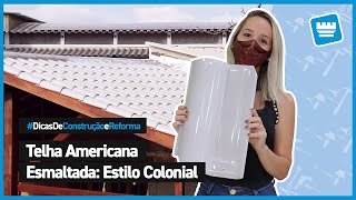 Dicas Sobre Telha Americana Esmaltada Para Estilo Colonial [upl. by Nole763]